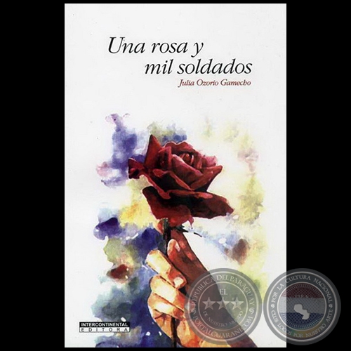 UNA ROSA Y MIL SOLDADOS - Autora: JULIA OZORIO GAMECHO - Año 2008